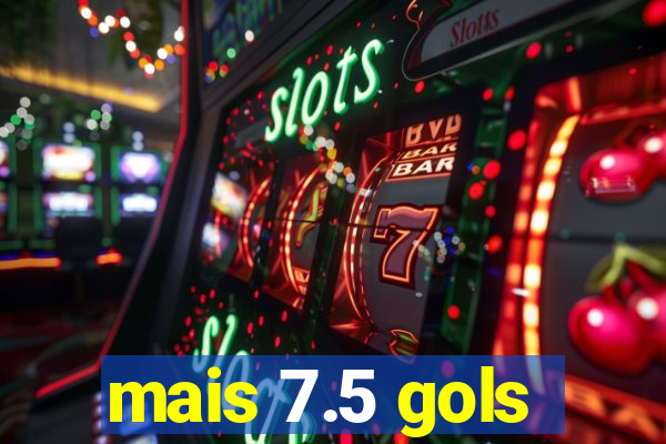 mais 7.5 gols